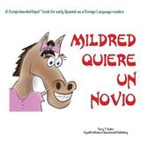 �Mildred Quiere Un Novio!: For New Readers Of Spanish As A Second/Foreign Language