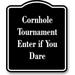 Cornhole Tournament Enter if You Dare BLACK Aluminum Composite Sign 20 x24