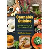 Cannabis Cuisine: Bud Pairings of A Born Again Chef (Cannabis Cookbook or Weed Cookbook Marijuana Gift Cooking Edibles Cooking with Cannabis) (Paperback Used 9781633539457 1633539458)