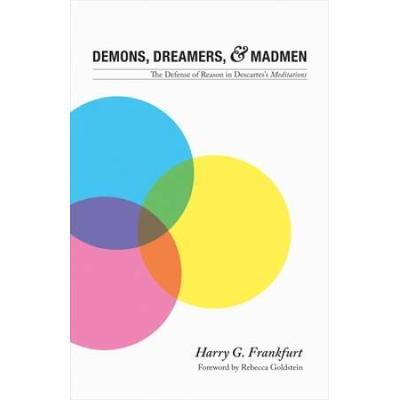 Demons, Dreamers, And Madmen: The Defense Of Reason In Descartes's Meditations