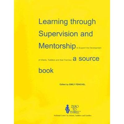 Learning Through Supervision And Mentorship To Support The Development Of Infants, Toddlers And Their Families: A Source Book