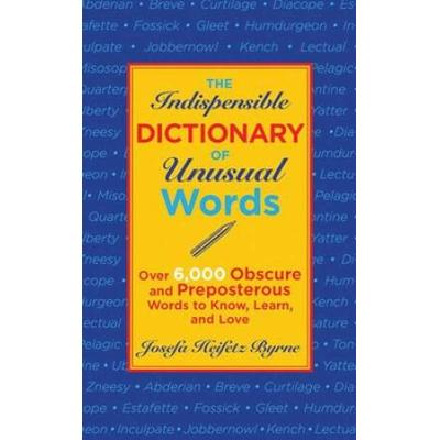 The Indispensable Dictionary Of Unusual Words: Ove...
