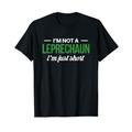 I Am Not A Leprechaun I Am Just Short T-Shirt