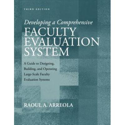 Developing A Comprehensive Faculty Evaluation System: A Guide To Designing, Building, And Operating Large-Scale Faculty Evaluation Systems