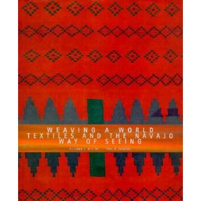 Weaving A World: Textiles And The Navajo Way Of Se...