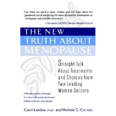 The New Truth About Menopause: Straight Talk About Treatments And Choices From Two Leading Women Doctors