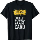 Life Goal Collect Every Card Baseball Trading Card Collector T-Shirt