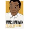 James Baldwin: The Last Interview - James Baldwin