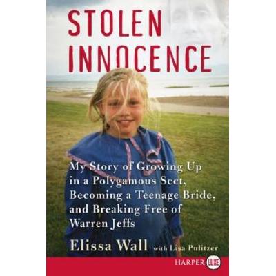 Stolen Innocence: My Story Of Growing Up In A Polygamous Sect, Becoming A Teenage Bride, And Breaking Free Of Warren Jeffs