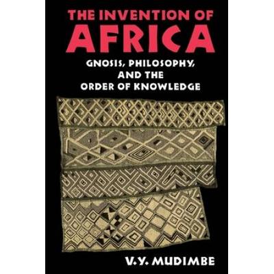 The Invention Of Africa: Gnosis, Philosophy, And T...