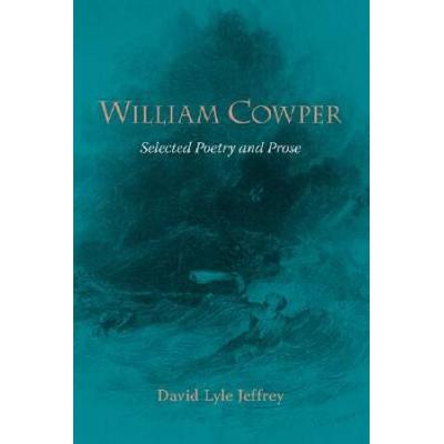 William Cowper: Selected Poetry And Prose