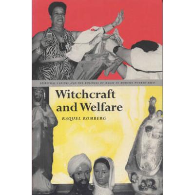 Witchcraft And Welfare: Spiritual Capital And The Business Of Magic In Modern Puerto Rico