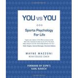 You Vs. You: Sport Psychology For Life