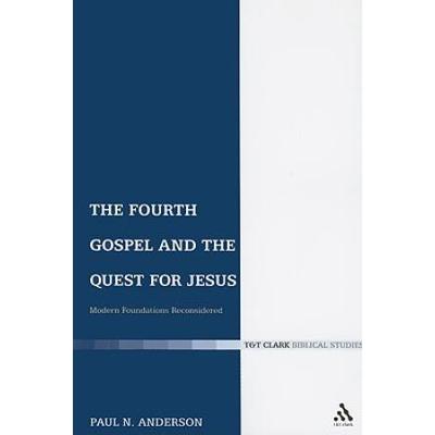 The Fourth Gospel And The Quest For Jesus: Modern Foundations Reconsidered