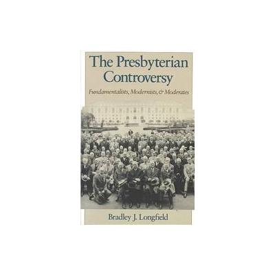 The Presbyterian Controversy by Bradley J. Longfield (Paperback - Reprint)