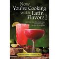 Now You re Cooking with Latin Flavors! : Good Food Good Wine Good Times and Good Friends-The Best Life Has to Offer (Paperback)