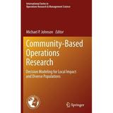 International Operations Research & Management Science: Community-Based Operations Research: Decision Modeling for Local Impact and Diverse Populations (Hardcover)