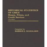 Historical Statistics of Chile: Historical Statistics of Chile Volume IV: Money Prices and Credit Services (Hardcover)