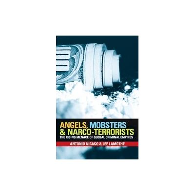 Angels, Mobsters And Narco-terrorists by Lee Lamothe (Hardcover - John Wiley & Sons Inc.)