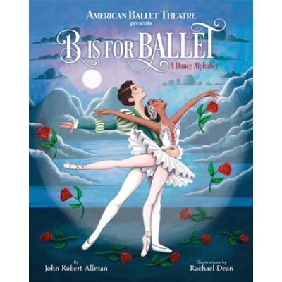 B Is For Ballet: A Dance Alphabet (American Ballet...