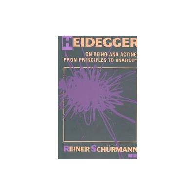 Heidegger on Being and Acting by Reiner Schurmann (Paperback - Reprint)