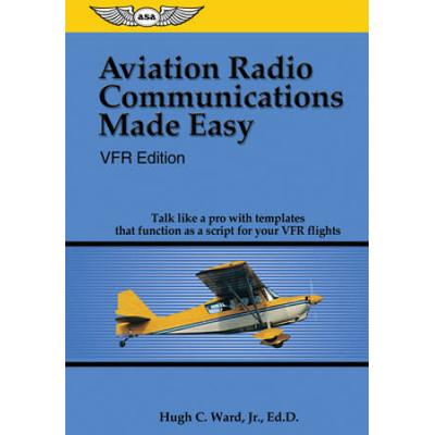 Aviation Radio Communications Made Easy: Vfr Edition: Talk Like A Pro With Templates That Function As A Script For Your Vfr Flights