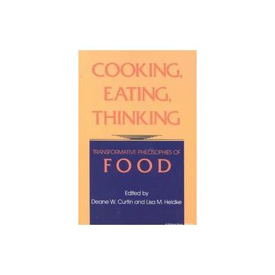 Cooking, Eating, Thinking by Lisa M. Heldke (Paperback - Indiana Univ Pr)