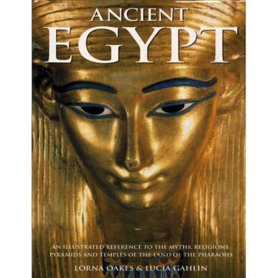 Ancient Egypt: An Illustrated Reference to the Myt...