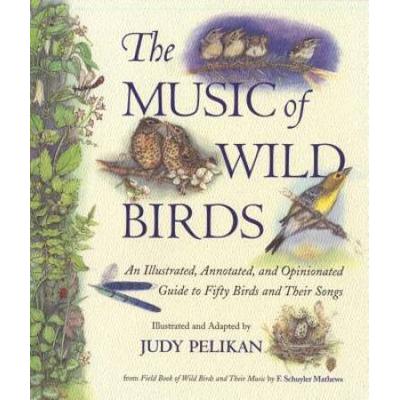 The Music Of Wild Birds: An Illustrated, Annotated, And Opinionated Guide To Fifty Birds And Their Songs