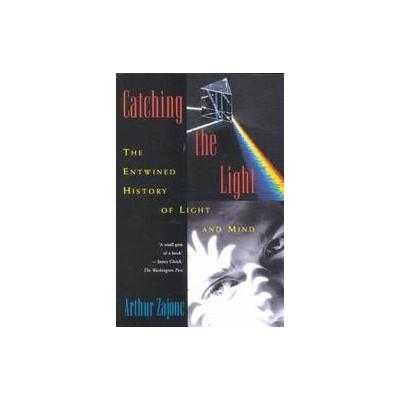 Catching the Light by Arthur Zajonc (Paperback - Oxford Univ Pr)