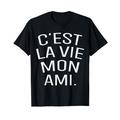 C'est La Vie Mon Ami Paris Französisches Sprichwort So ist das Leben T-Shirt