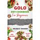 GOLO DIET COOKBOOK FOR BEGINNERS: The Complete Guide to the Golo Diet - Discover Delicious Recipes, Shed Excess Weight, Balance Blood Sugar Levels, and Embrace a Lifetime of Vibrant Well-being