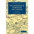 Cambridge Library Collection - Travel Middle East and Asia: On Horseback Through Asia Minor 2 Volume Set (Other)