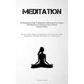 Meditation: An Introductory Guide To Meditation: Alleviating Stress Anxiety And Depression To Embrace A State Of Inner Serenity And Joy (How To Attain Physical Relaxation And Cultivate Inner Tranqui