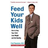 Pre-Owned Feed Your Kids Well: How to Help Your Child Lose Weight and Get Healthy Paperback