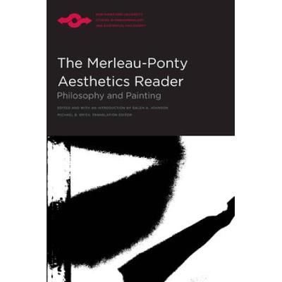 The Merleau-Ponty Aesthetics Reader: Philosophy And Painting