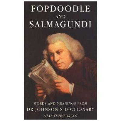 Fopdoodle and Salmagundi Words and meanings from Dr Johnsons dictionary