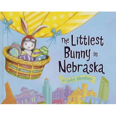 The Littlest Bunny In Nebraska: An Easter Adventur...