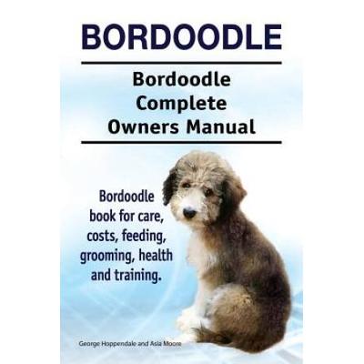 Bordoodle. Bordoodle Complete Owners Manual. Bordoodle Book For Care, Costs, Feeding, Grooming, Health And Training.