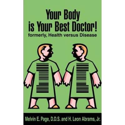 Your Body Is Your Best Doctor!: Formerly, Health Versus Disease