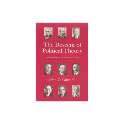 The Descent of Political Theory by John G. Gunnell (Paperback - Univ of Chicago Pr)