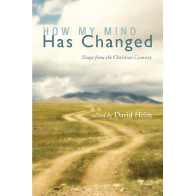 How My Mind Has Changed: Essays From The Christian Century