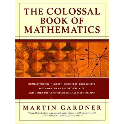 The Colossal Book Of Mathematics: Classic Puzzles, Paradoxes, And Problems