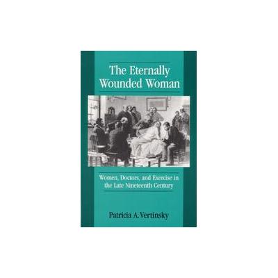 The Eternally Wounded Woman by Patricia Anne Vertinsky (Paperback - Univ of Illinois Pr)