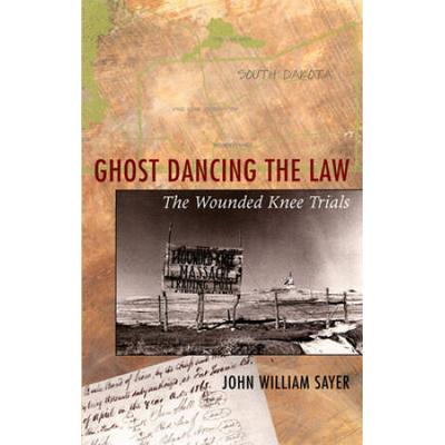 Ghost Dancing The Law: The Wounded Knee Trials