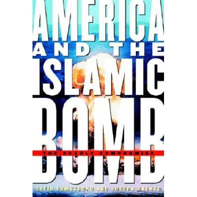 America And The Islamic Bomb: The Deadly Compromise
