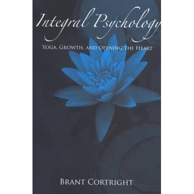 Integral Psychology: Yoga, Growth, And Opening The Heart