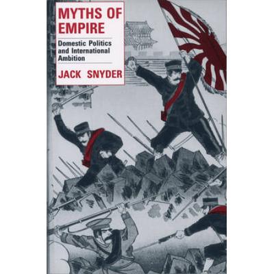 Myths Of Empire: Domestic Politics And International Ambition