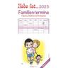 liebe ist... 2025 Familientermine - Familien-Timer - Termin-Planer - Kinder-Kalender - Familien-Kalender - 22x45 - Alpha / Alpha Edition