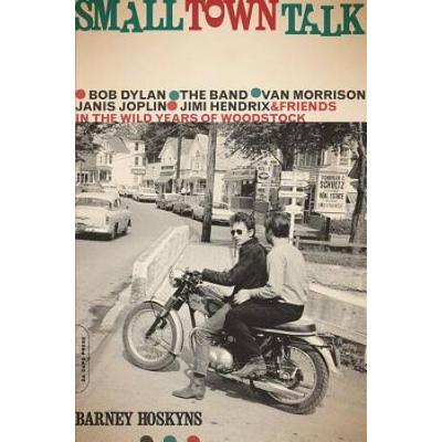 Small Town Talk: Bob Dylan, The Band, Van Morrison...